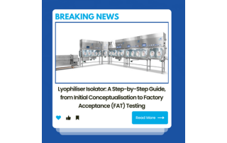 Case Study: Lyophiliser Isolator: A Step-by-Step Guide, from Initial ...